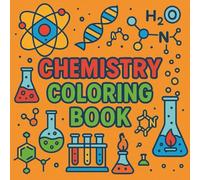 Chemistry Coloring Book: Relaxing Coloring Pages Featuring Molecules, Atoms, Scientists, and Fun Lab Experiments