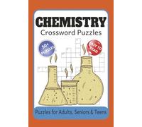 Chemistry Crossword Puzzle Book: 50+ Educational Puzzles on the Periodic Table, Chemical Reactions, Atomic Structure, Organic Chemistry, Acids & ... for Students and Science Enthusiasts