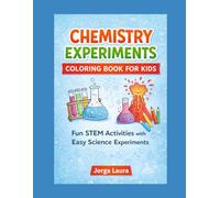 CHEMISTRY EXPERIMENTS COLORING BOOK FOR KIDS: Fun STEM Activities with Easy Science Experiments