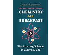 Chemistry for Breakfast: The Amazing Science of Everyday Life