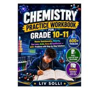 Chemistry Practice Workbook for Grade 10-11: Master Stoichiometry, Molarity, Gas Laws, Acids, Bases & Equilibrium - 600+ Problems with Step-by-Step Solutions