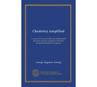 Chemistry simplified: a course of lectures on the non-metals based upon the natural evolution of chemistry, designed primarily for engineers