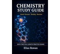 Chemistry Study Guide: Complete Chemistry Review for High School, AP & College | Atomic Structure, Bonding & Reactions, Thermodynamics + 2 Full-Length Practice Exams (Chemistry Mastery Series)