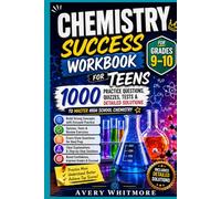 Chemistry Success Workbook for Teens 1000 Practice Questions, Quizzes, Tests & Detailed Solutions to Master High School Chemistry