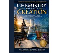 Chemistry Through Creation: Understanding God's Design Through the Science of Chemistry