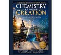 Chemistry Through Creation: Understanding God's Design Through the Science of Chemistry