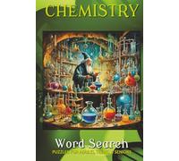 Chemistry Word Search Puzzles for Adults, Seniors, & Teens:: Word Searches with Easy to Read Print about Chemistry, Science, Periodic Table and More I 6x9 inches, 110 pages I 50+ Puzzles I Gift for Vacations, Holidays and Free Times