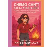 Chemo Can't Steal Your Light: A Gentle Companion for Survivors from the First Appointment to the Final Bell