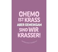 Chemo ist krass aber gemeinsam sind wir krasser! - Genesungs Tagebuch: Krebs Tagebuch für Krebspatienten - Chemo Tagebuch für das Krankenhaus und die Reha - Krebstagebuch