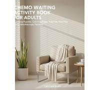Chemo Waiting Activity Book for Adults: Calming Puzzles, Coloring Pages & Gentle Activities for Chemotherapy Patients
