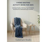 Chemo Waiting Activity Book for Men: Calming Puzzles, Coloring Pages & Gentle Activities for Chemotherapy Patients