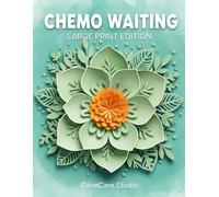Chemo Waiting Activity Book - Large Print Edition: Easy-to-Read Puzzles, Coloring Pages & Gentle Activities for Chemotherapy Patients