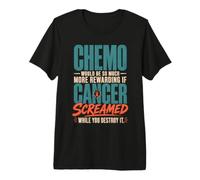 Chemo Would Be So Much More Rewarding If Cancer Screamed Camiseta Premium