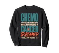 Chemo Would Be So Much More Rewarding If Cancer Screamed Sudadera