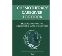 Chemotherapy Caregiver Log Book: Medical Appointments, Medication & Support Organizer