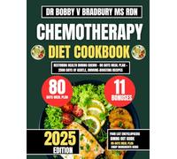 Chemotherapy Diet Cookbook 2025: Restoring Health During Chemo - 80 Days Meal Plan + 2500 Days of Gentle, Immune-Boosting Recipes (Dr. Bradbury’s Signature Cookbook Series)