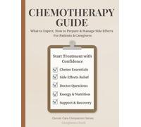 Chemotherapy Guide: What to Expect, How to Prepare & Practical Ways to Manage Side Effects - Simple Chemo Tips, Relief Strategies & Support for Patients & Caregivers
