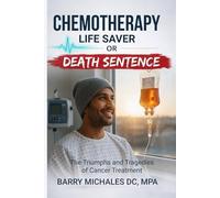 Chemotherapy: Lifesaver or Death Sentence? (SERIES 5 - The Modern Medicine Explained Series Clear, unbiased explanations of medical treatments and health debates.)