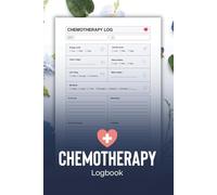 Chemotherapy Log Book: A Guided Tracker to Record Treatments, Symptoms, Mood, and Recovery Progress