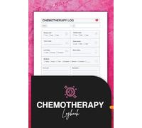 Chemotherapy Log Book: Track Treatment, Symptoms and Health Journey for Cancer Patients