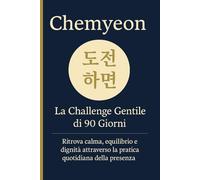 Chemyeon 도전하면: La Challenge Gentile di 90 Giorni. Ritrova calma, equilibrio e dignità attraverso la pratica quotidiana della presenza. (Psicologia coreana moderna)