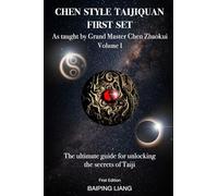 Chen Style Taijiquan First Set as Taught By Grand Master Chen Zhaokui Volume I: The ultimate guide for unlocking the secrets of Taiji First Edition