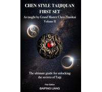 Chen Style Taijiquan First Set as Taught by Grand Master Chen Zhaokui Volume II: The ultimate guide for unlocking the secrets of Taiji First Edition: 2 (Chen Style Taijiquan First Set & Second Set)