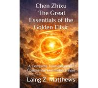 Chen Zhixu - The Great Essentials of the Golden Elixir: A Complete Translation and Commentary of Jindan Dayao (The Taoist Inner Alchemy Classics)