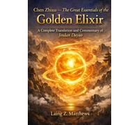Chen Zhixu - The Great Essentials of the Golden Elixir: A Complete Translation and Commentary of Jindan Dayao (The Taoist Inner Alchemy Classics)