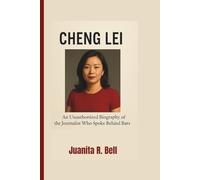 CHENG LEI: An Unauthorized Biography of the Journalist Who Spoke Behind Bars