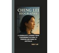 CHENG LEI BIOGRAPHY: A Journalist’s Journey From Confinement in China to Freedom and Family in Australia