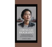 CHENG LEI BIOGRAPHY: THE PRICE OF SPEAKING OUT A JOURNALIST’S SACRIFICE FOR TRUTH IN AN AGE OF CENSORSHIP.