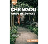 CHENGDU GUIDE DE VOYAGE 2026: Un guide complet des attractions locales, des rencontres avec les pandas et des expériences culturelles dans la capitale du Sichuan