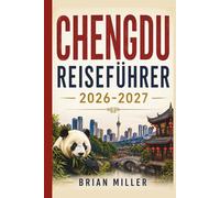 Chengdu Reiseführer 2026-2027: Entdecken Sie die Riesenpanda-Basis, die Jinli-Alte Straße, den Wuhou-Schrein, das Sanxingdui-Museum, das ... den Sichuan-Hotpot und die Teehauskultur