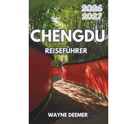 CHENGDU REISEFÜHRER 2026-2027: Erkunden Sie Riesenpandas, Sichuan-Feuertopf, antike Tempel, die Teehauskultur und unternehmen Sie Tagesausflüge nach Leshan, Emei und Jiuzhaigou