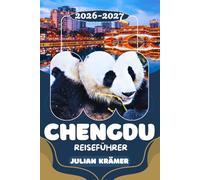 CHENGDU REISEFÜHRER 2026-2027: Pandas hautnah erleben, den Leshan-Riesenbuddha bestaunen, Museen in Chengdu, den Emei Shan erkunden & die ... für unvergessliche Erlebnisse in Chengdu