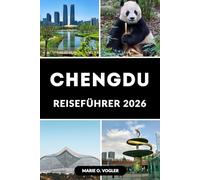 CHENGDU REISEFÜHRER 2026: Planen Sie den perfekten Ausflug in Chinas entspannte Metropole