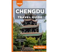 CHENGDU TRAVEL GUIDE 2026: A Complete Guide to Local Attractions, Panda Encounters, and Cultural Experiences in Sichuan’s Capital