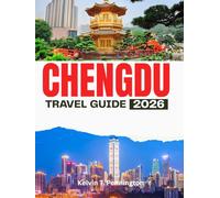 CHENGDU TRAVEL GUIDE 2026: Explore China’s Most Relaxed City with Curated Itineraries & Local Secrets