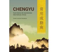 Chengyu; Guía básica De Expresiones Idiomáticas chinas (fuera de colección)