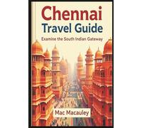 Chennai Explorer: Dive Into the Culture, Cuisine & Charm of South India