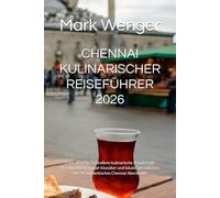 CHENNAI KULINARISCHER REISEFÜHRER 2026: Entdecken Sie Südindiens kulinarische Hauptstadt: Streetfood, Chettinad-Klassiker und lokale Spezialitäten für ein authentisches Chennai-Abenteuer