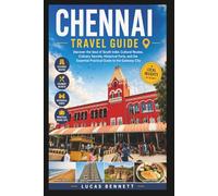 CHENNAI TRAVEL GUIDE: Discover the Soul of South India: Cultural Routes, Culinary Secrets, Historical Forts, and the Essential Practical Guide to the Gateway City (Epic Destinations Travel Guides)
