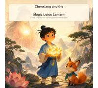 Chenxiang and the Magic Lotus Lantern: A brave funny adventure inspired by the Chinese legend of the Lotus Lantern