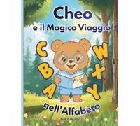 Cheo e il Magico Viaggio nell'Alfabeto: Un’avventura magica alla scoperta dell’alfabeto italiano e delle lettere straniere insieme all'orsetto Cheo