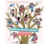 Chépa quoi faire !: 100 activités au fil des mois