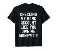 chequeando mi Cuenta bancaria como si me debieras Dinero Funny Men Camiseta