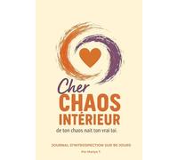 Cher Chaos Intérieur: Un journal de 90 jours pour la découverte de soi, la conscience émotionnelle et trouver la paix dans le chaos