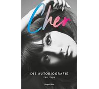 CHER. Die Autobiografie, Teil eins: New-York-Times-N°1-BESTSELLER | Die Weltikone enthüllt ihr Leben | LGBTQ+ | Kindheit, Jugend und alles über die Beziehung von Sonny & Cher | Exklusiver Farbbildteil
