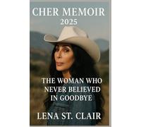 Cher Memoir 2025: The Woaman Who Never Believed In Goodbye